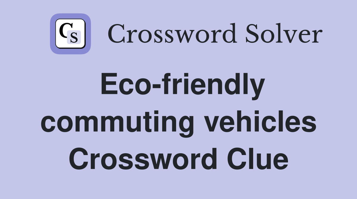 Eco-friendly commuting vehicles Crossword Clue