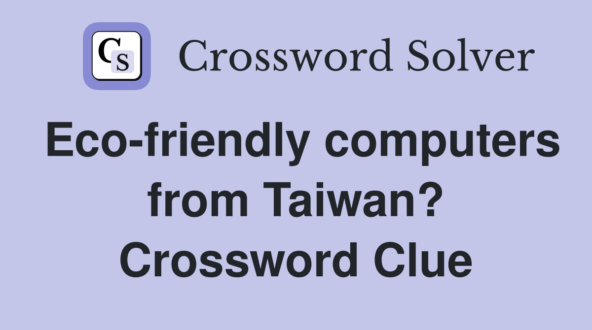 Eco-friendly computers from Taiwan? Crossword Clue