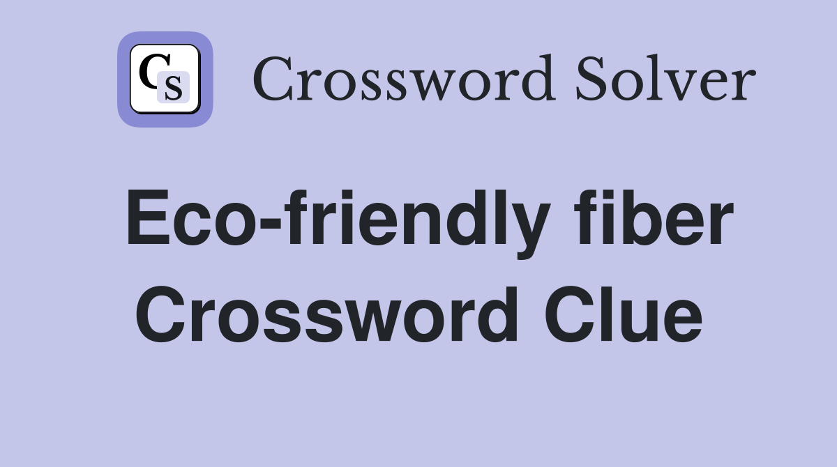 Eco-friendly fiber Crossword Clue