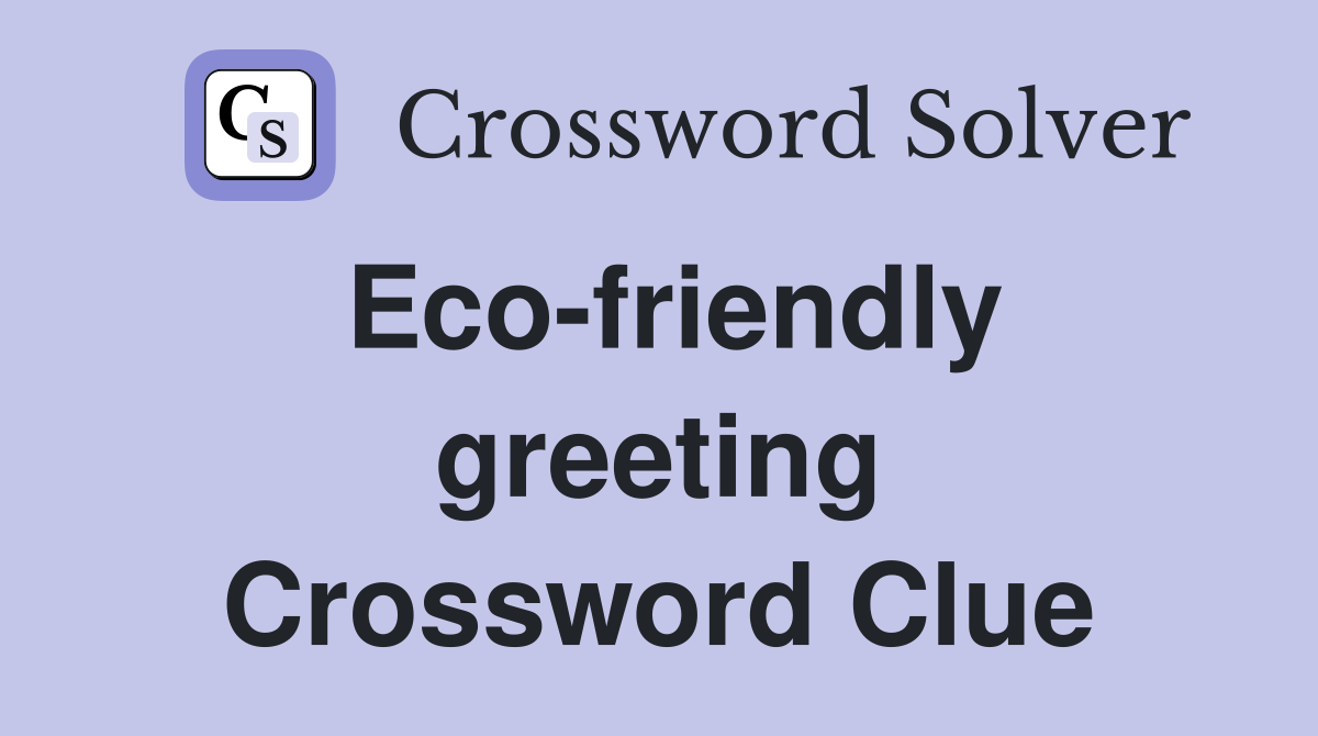 Eco-friendly greeting Crossword Clue