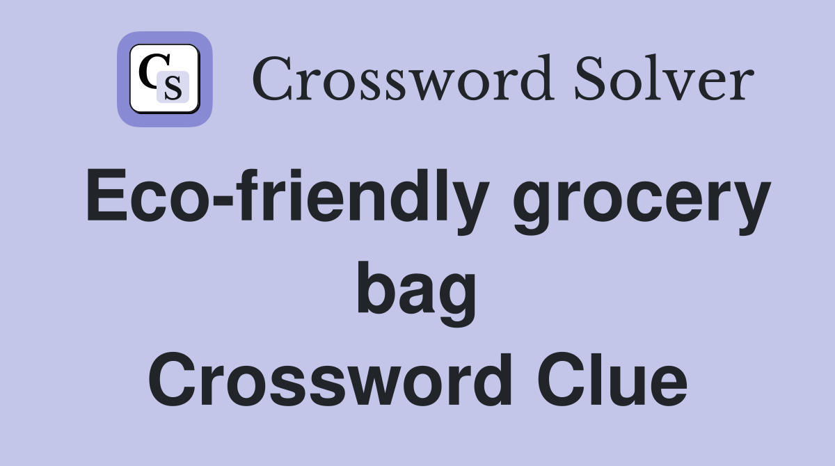 Eco-friendly grocery bag Crossword Clue