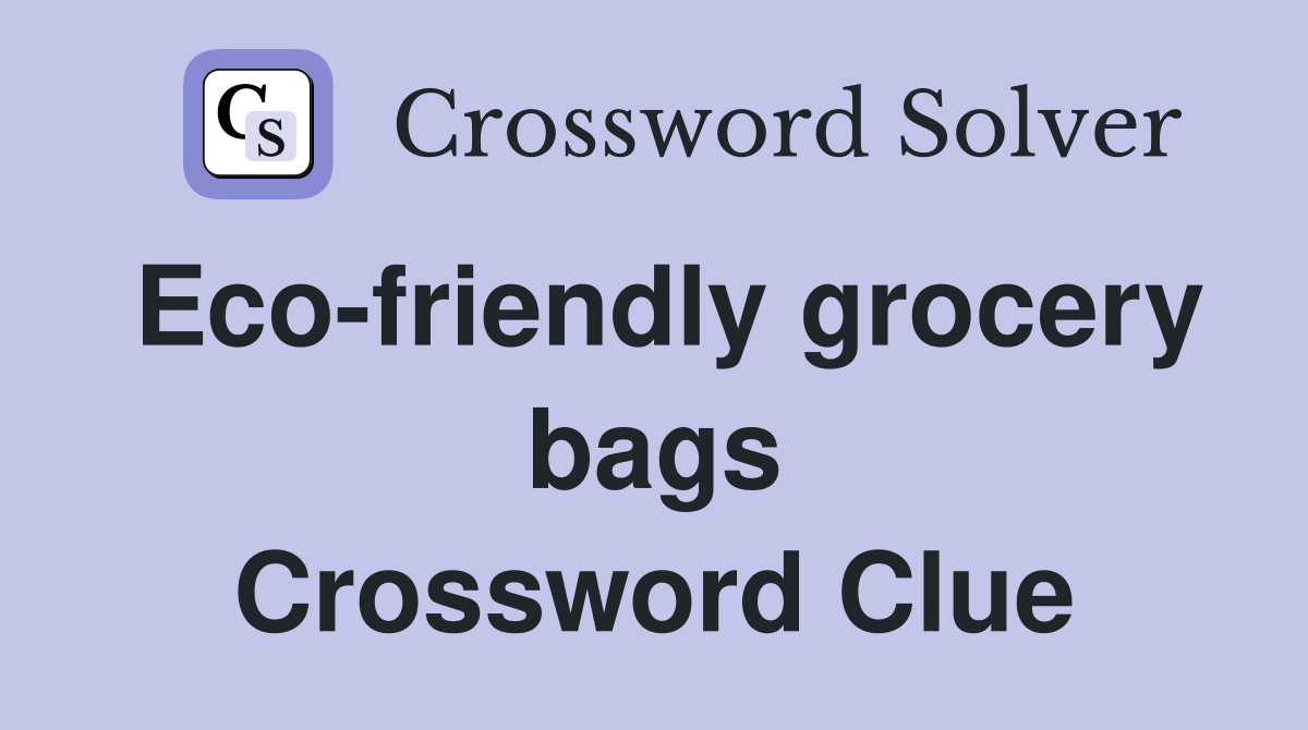 Eco-friendly grocery bags Crossword Clue