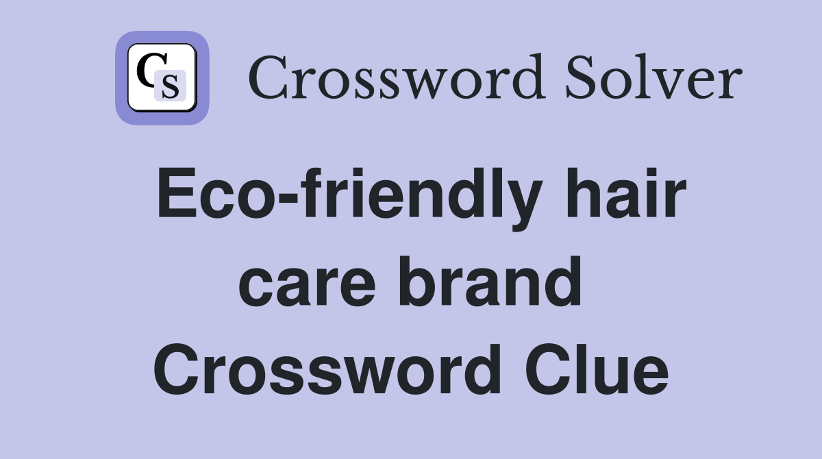 Eco-friendly hair care brand Crossword Clue