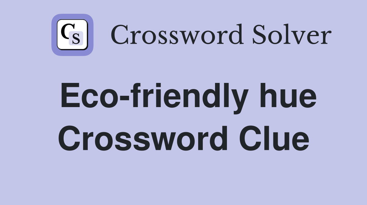 Eco-friendly hue Crossword Clue
