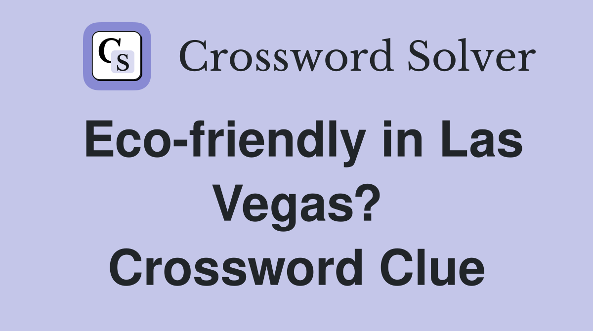 Eco-friendly in Las Vegas? Crossword Clue