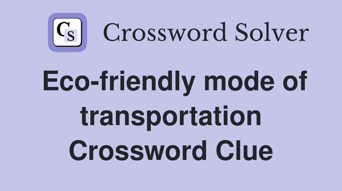 Eco-friendly mode of transportation Crossword Clue