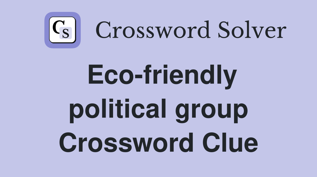 Eco-friendly political group Crossword Clue