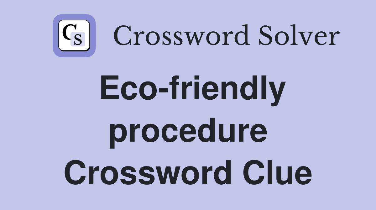 Eco-friendly procedure Crossword Clue