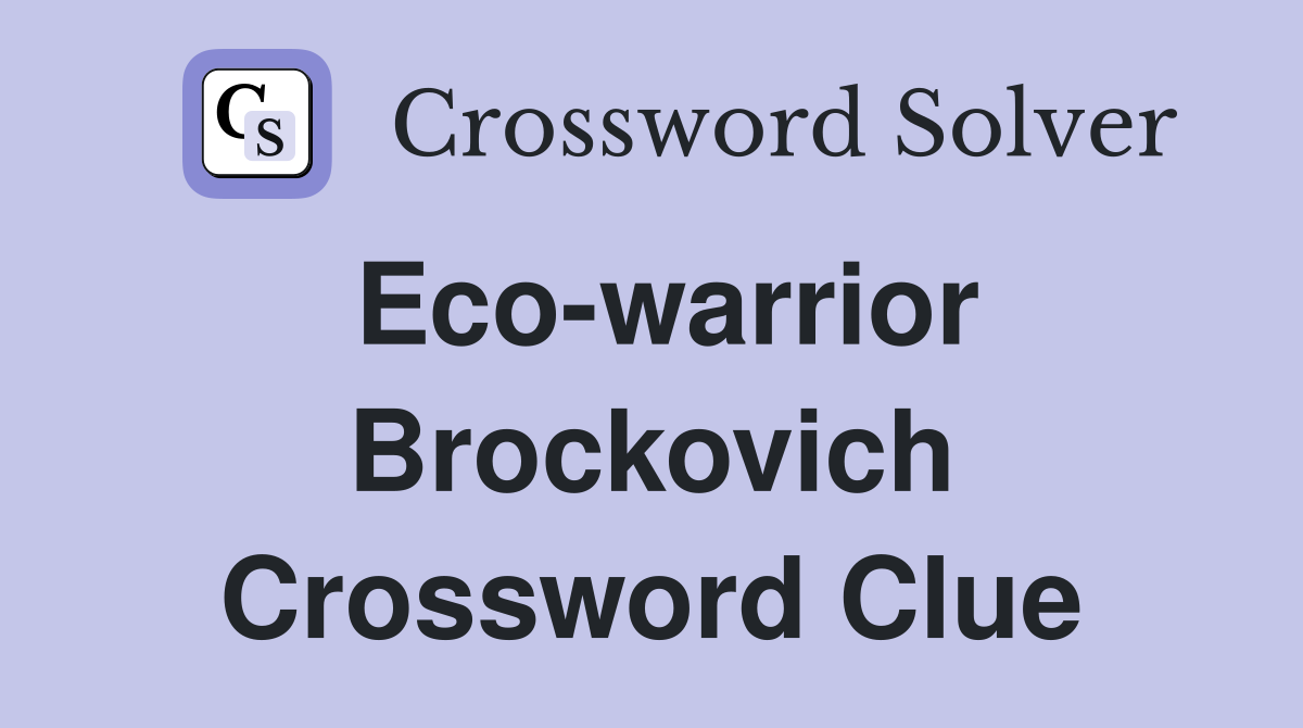 Eco-warrior Brockovich Crossword Clue