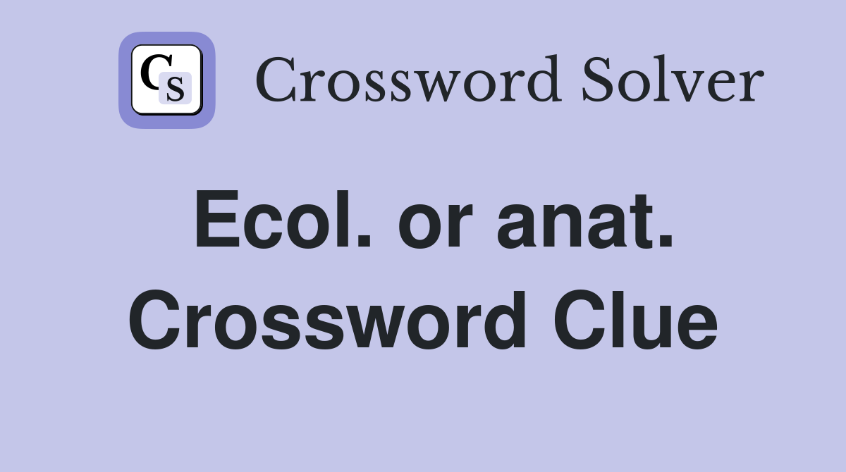 Ecol. or anat. Crossword Clue
