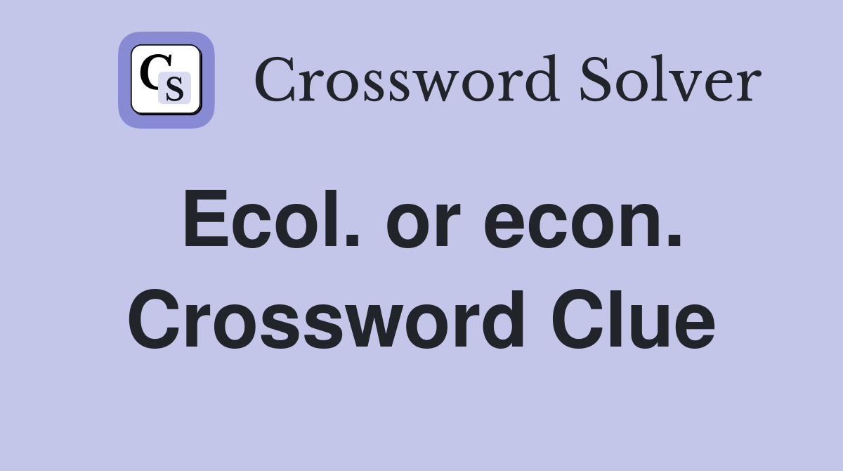 Ecol. or econ. Crossword Clue