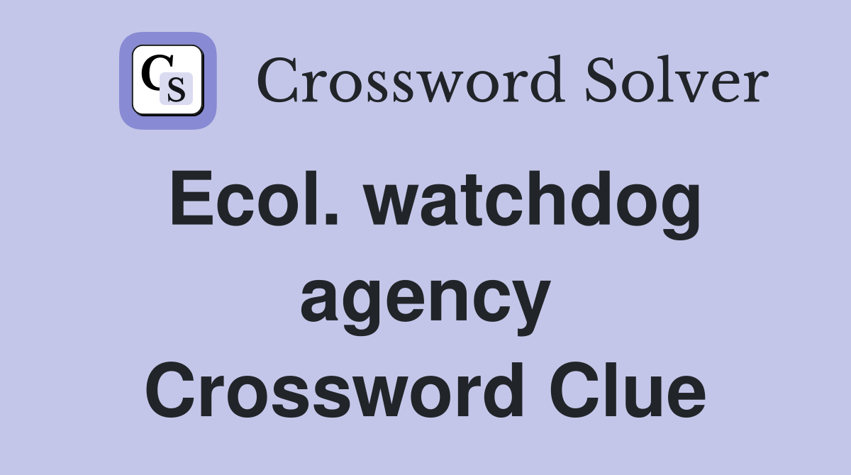 Ecol. watchdog agency Crossword Clue
