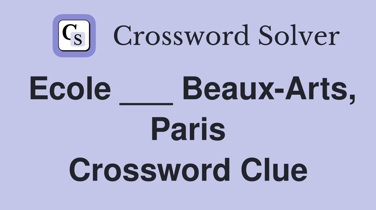 Ecole ___ Beaux-Arts, Paris Crossword Clue