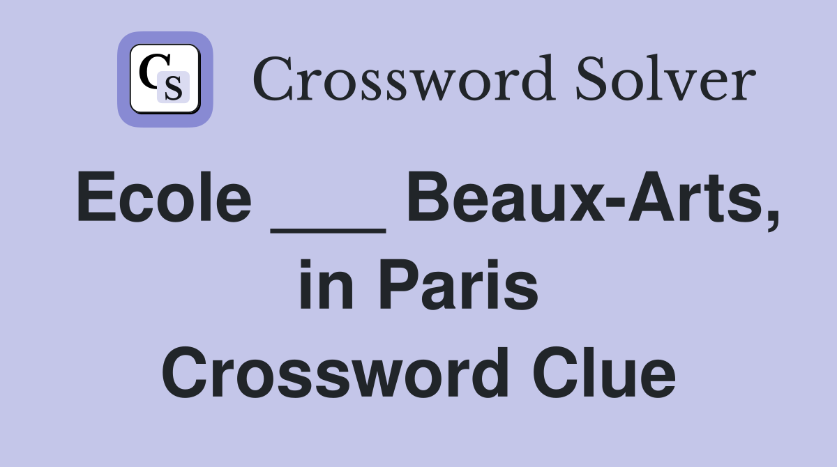 Ecole ___ Beaux-Arts, in Paris Crossword Clue
