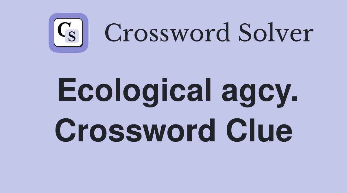 Ecological agcy. Crossword Clue