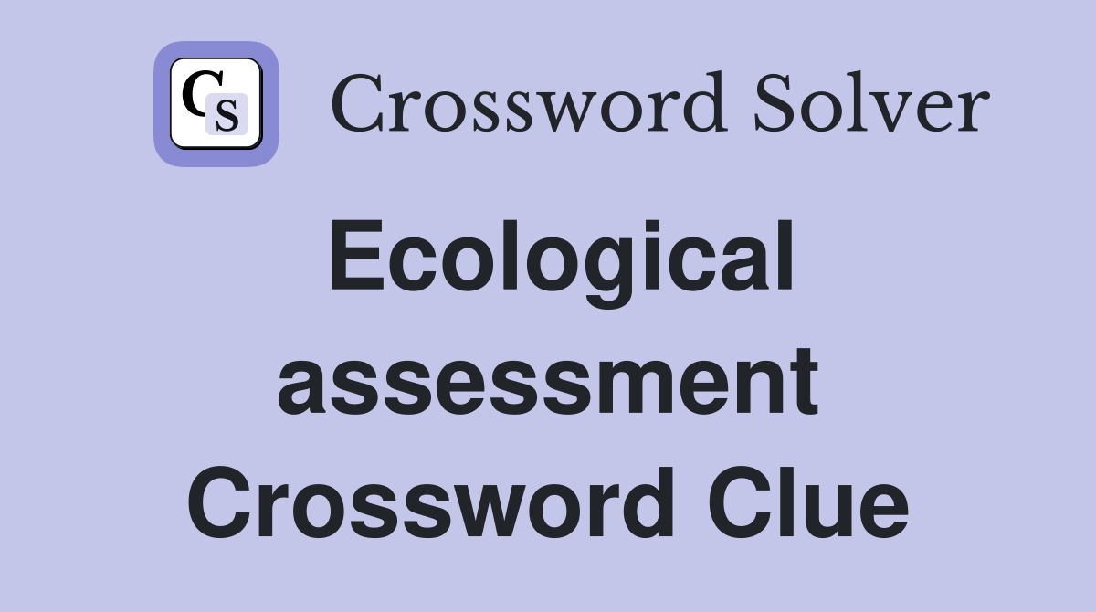 Ecological assessment Crossword Clue