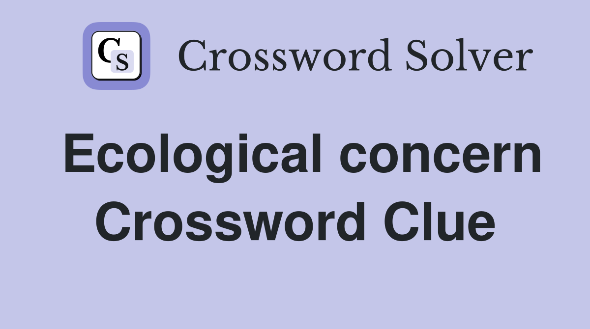Ecological concern Crossword Clue