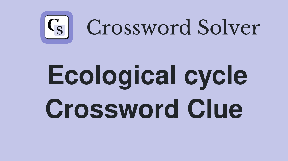 Ecological cycle Crossword Clue
