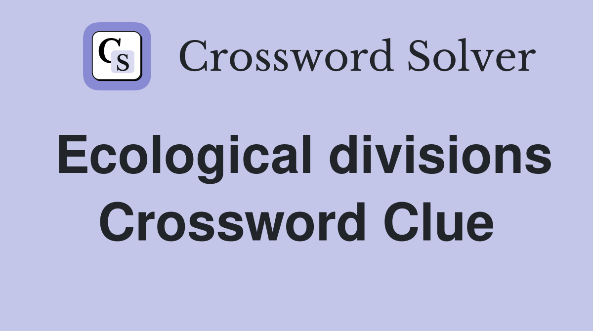 Ecological divisions Crossword Clue