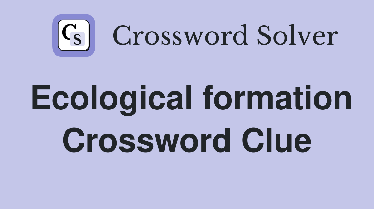 Ecological formation Crossword Clue