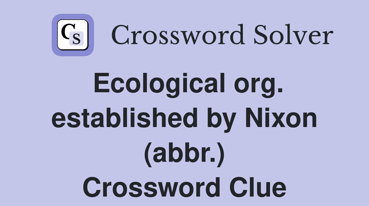 Ecological org. established by Nixon (abbr.) Crossword Clue