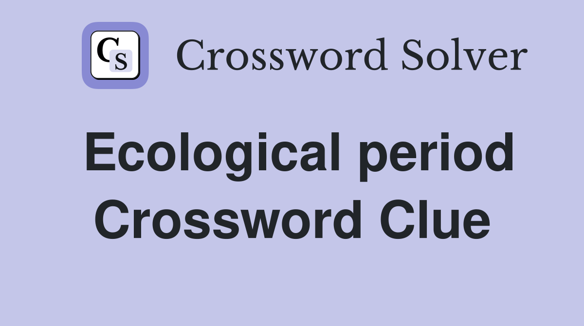 Ecological period Crossword Clue