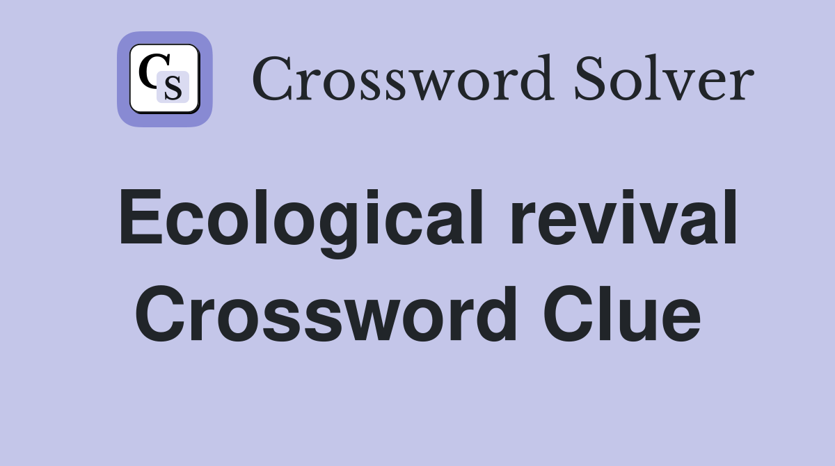 Ecological revival Crossword Clue