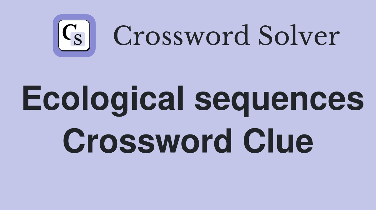 Ecological sequences Crossword Clue