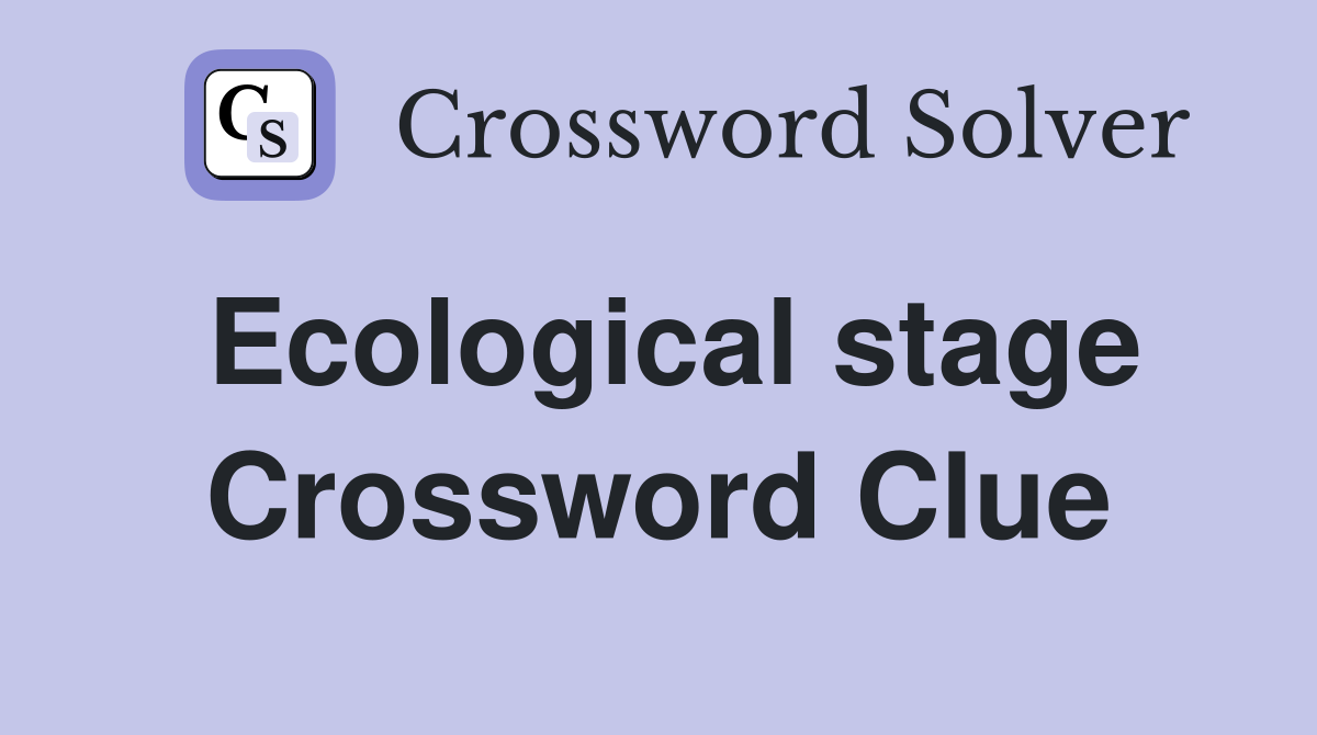 Ecological stage Crossword Clue