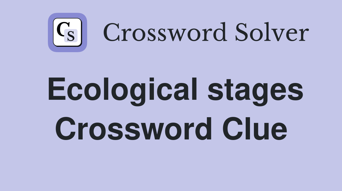 Ecological stages Crossword Clue