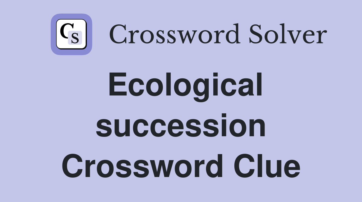 Ecological succession Crossword Clue