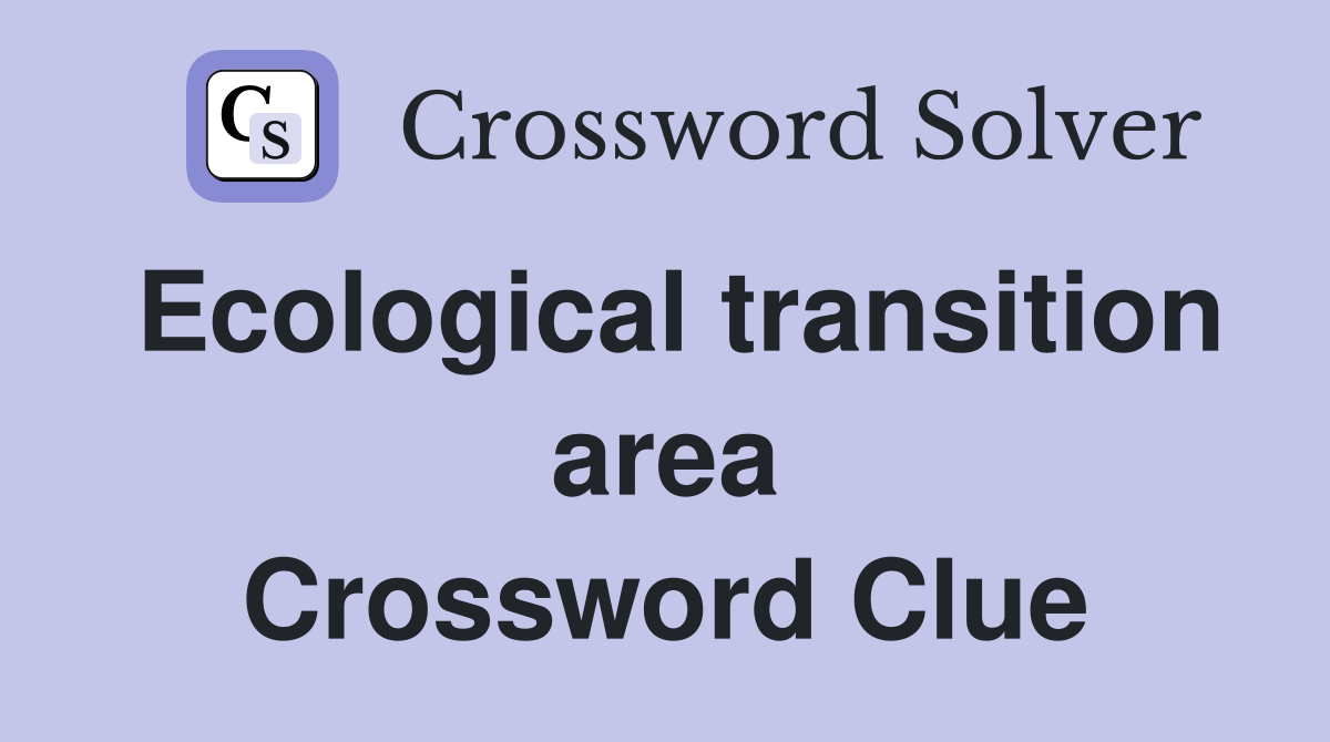 Ecological transition area Crossword Clue