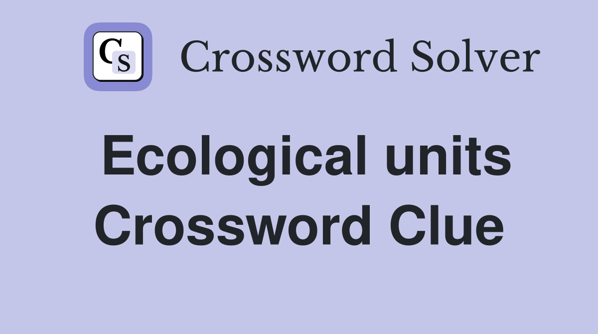 Ecological units Crossword Clue