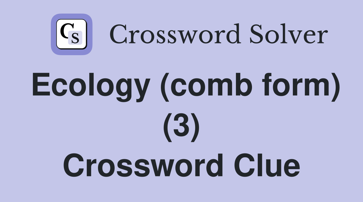 Ecology (comb form) (3) Crossword Clue