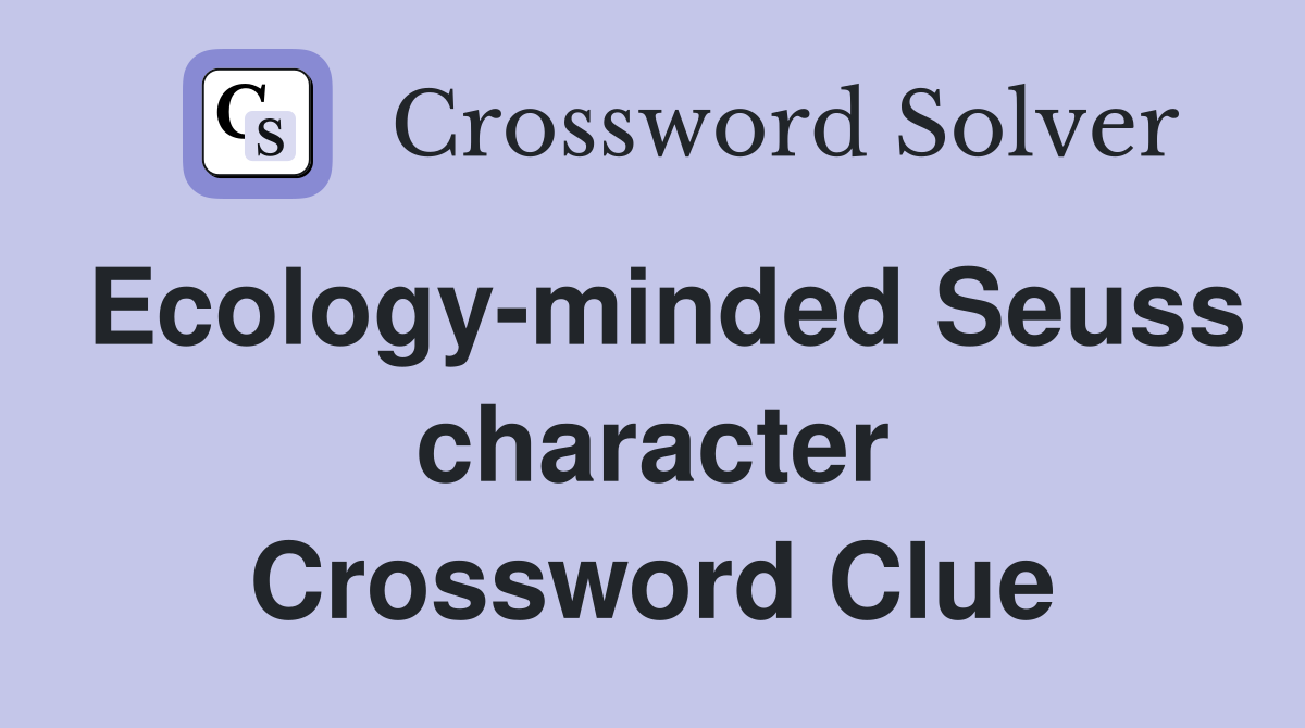 Ecology-minded Seuss character Crossword Clue