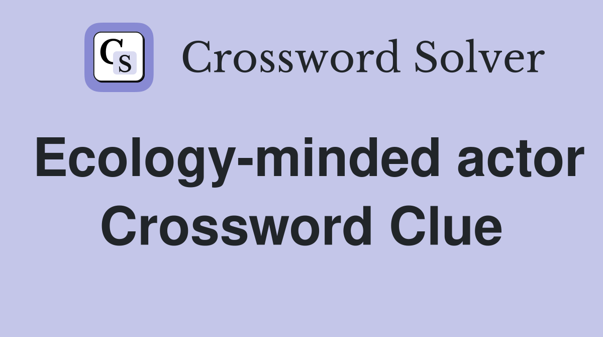 Ecology-minded actor Crossword Clue