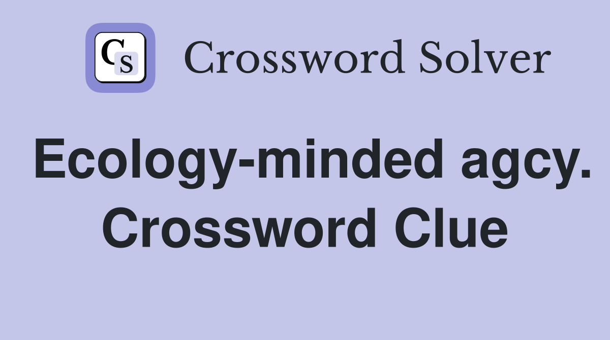 Ecology-minded agcy. Crossword Clue
