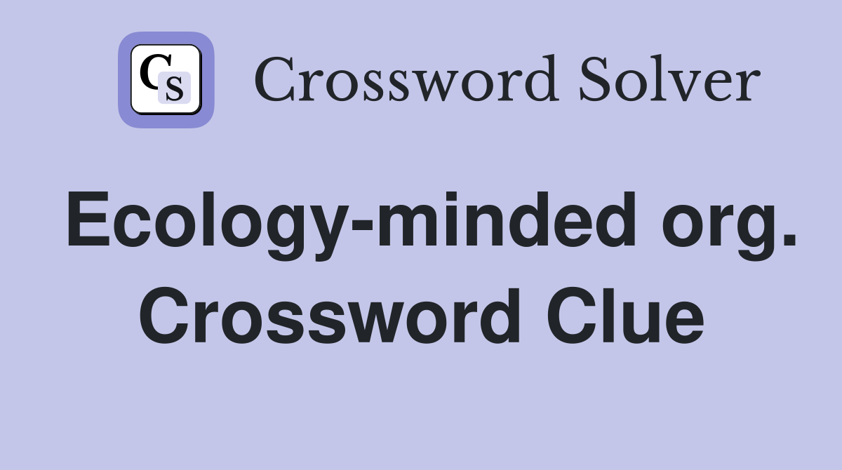 Ecology-minded org. Crossword Clue