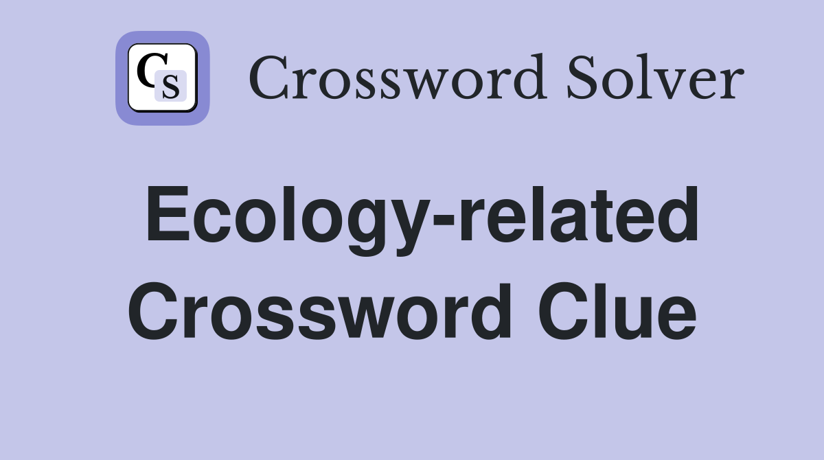 Ecology-related Crossword Clue