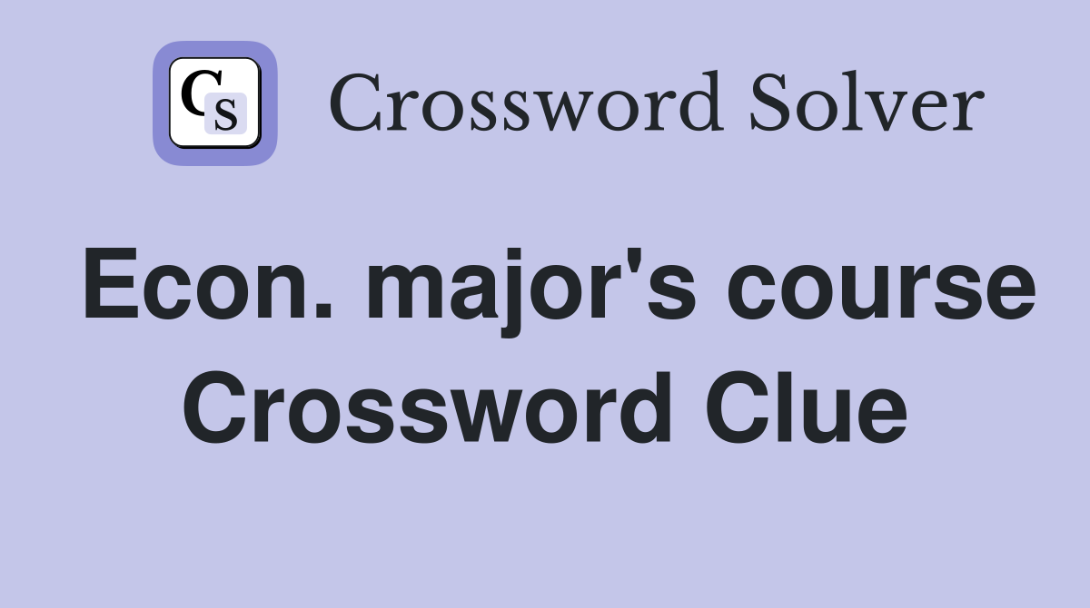 Econ. major's course Crossword Clue