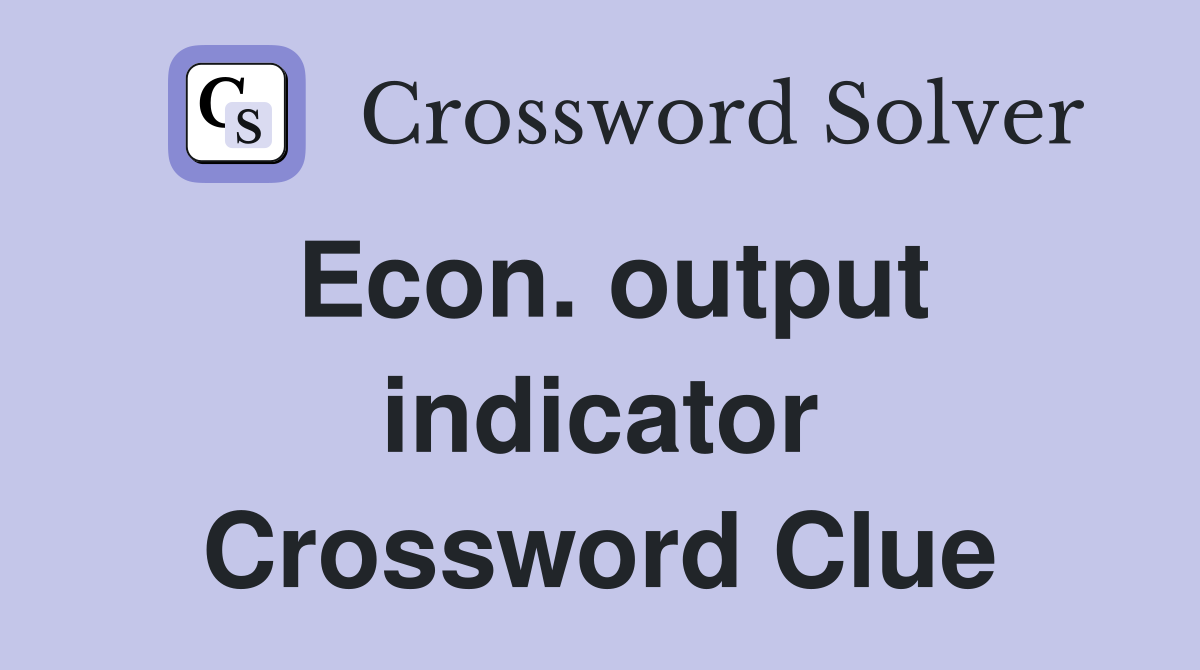 Econ. output indicator Crossword Clue