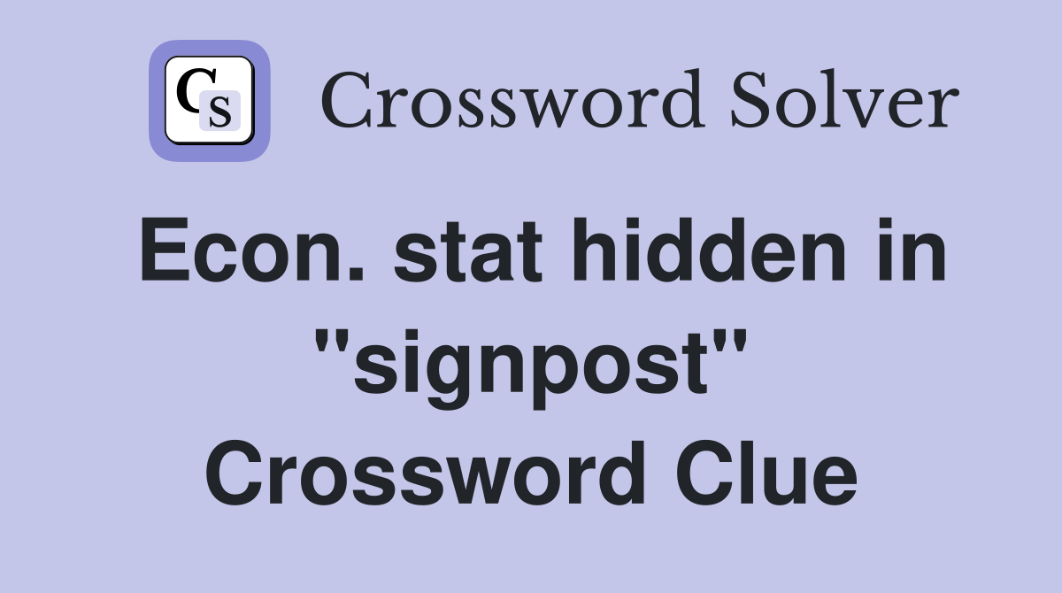Econ. stat hidden in "signpost" Crossword Clue
