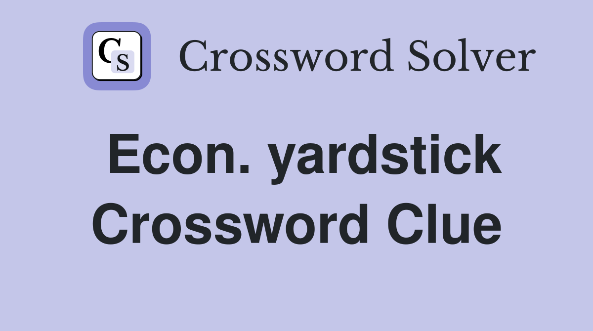 Econ. yardstick Crossword Clue