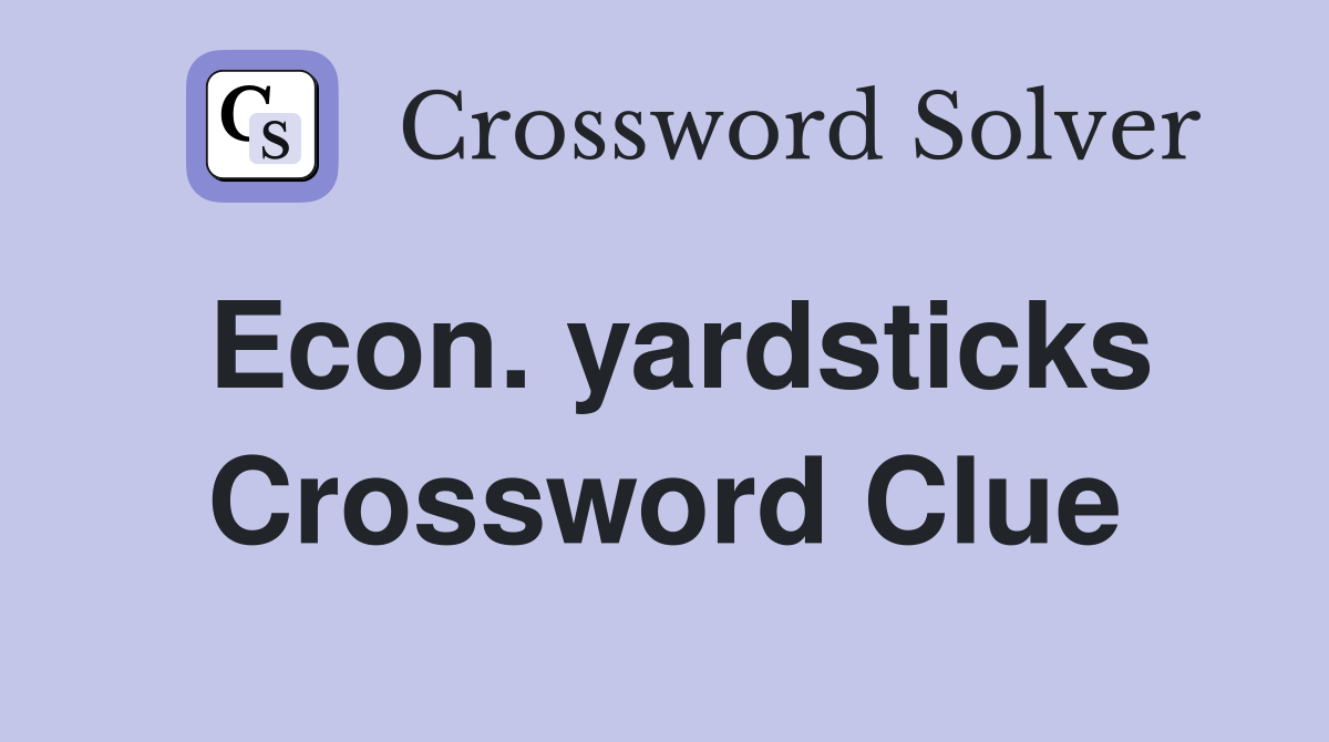 Econ. yardsticks Crossword Clue