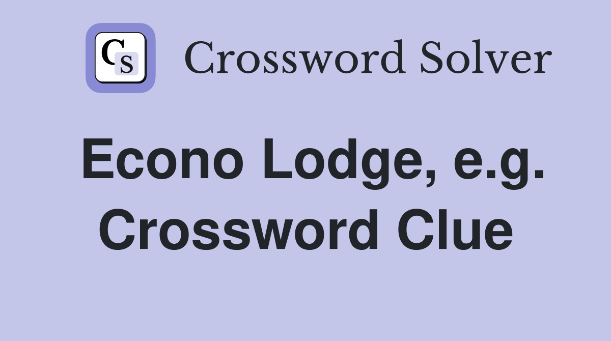 Econo Lodge, e.g. Crossword Clue