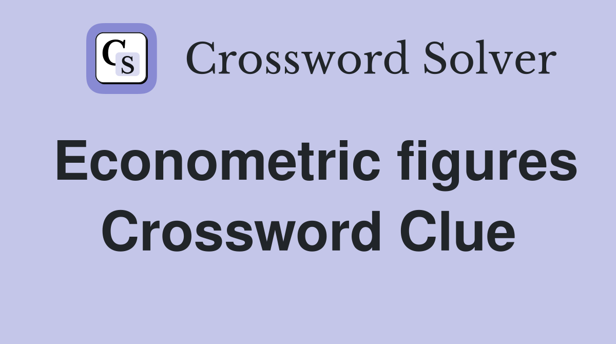 Econometric figures Crossword Clue