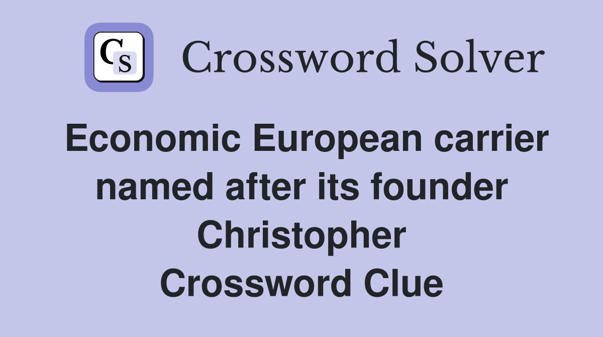 Economic European carrier named after its founder Christopher Crossword Clue