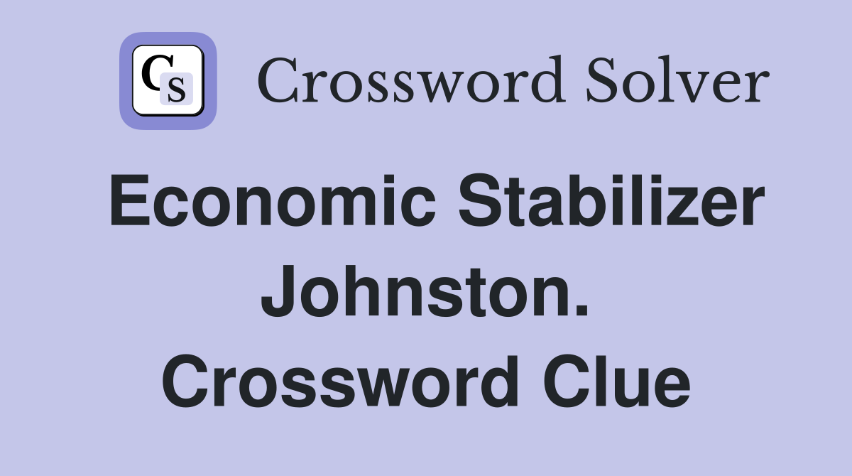 Economic Stabilizer Johnston. Crossword Clue