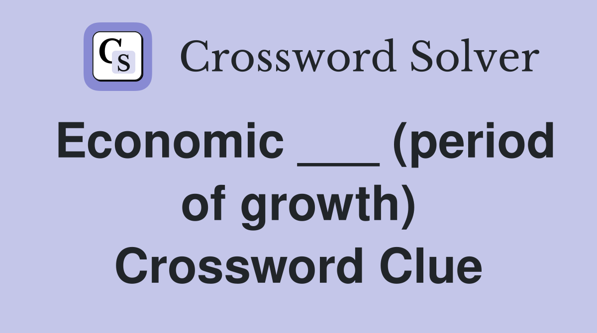 Economic ___ (period of growth) Crossword Clue