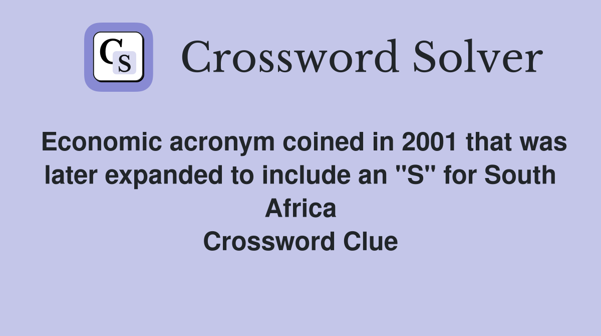 Economic acronym coined in 2001 that was later expanded to include an "S" for South Africa Crossword Clue